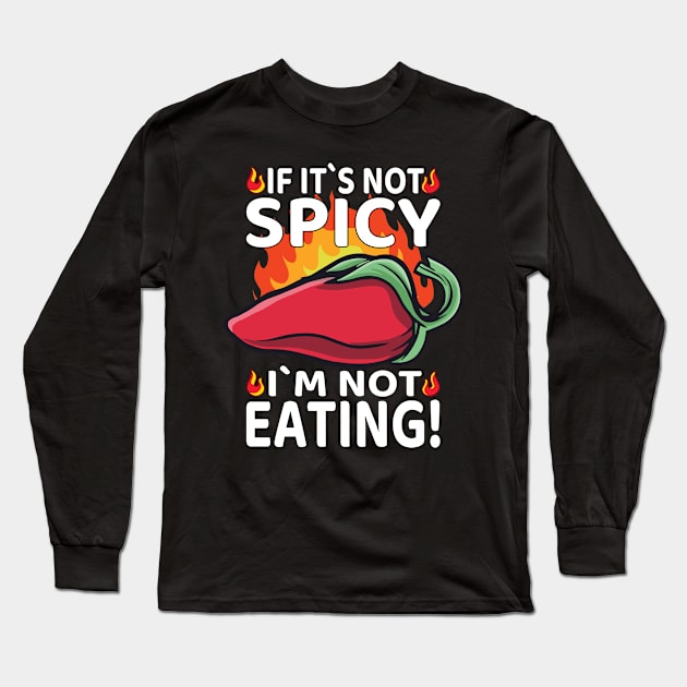 If It`s Not Spicy I`m Not Eating I Jalapeno I Chili Long Sleeve T-Shirt by Shirtjaeger